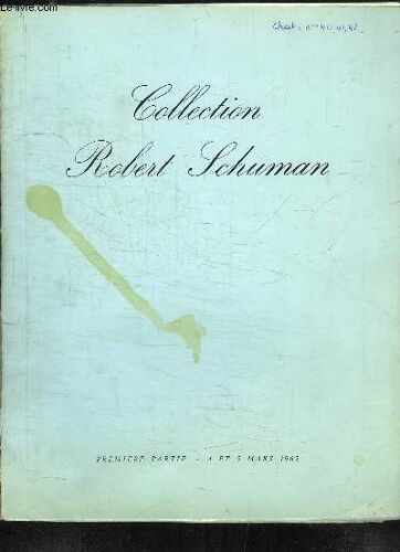 Collection Robert Schuman. 1ère Partie. Catalogue De La Vente Aux Enchères Publiques Des 4 Et 5 Mars 1965