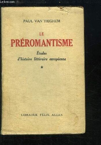 Le Préromantisme. Etudes D'histoire Littéraire Européenne. Tome 1