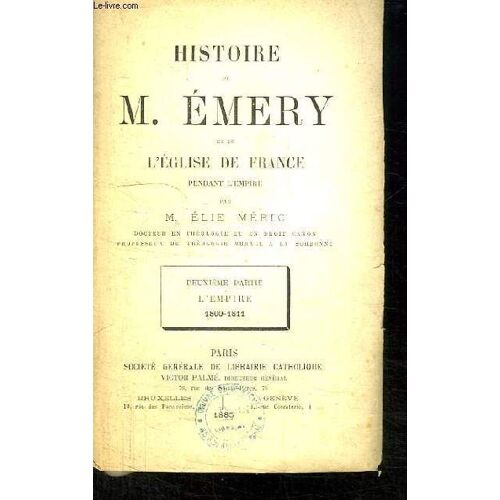 Histoire De M. Emery Et De L'eglise De France Pendant L'empire. 2ème Partie : L'empire 1800 - 1811