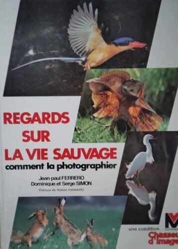 Regards Sur La Vie Sauvage Comment La Photographier De Jean-Paul Ferrero, Dominique Et Serge Simon