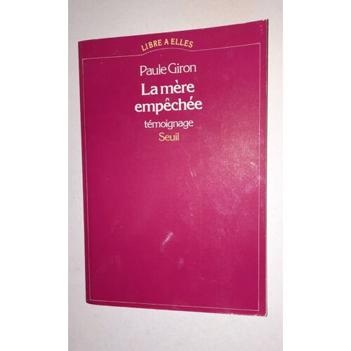 Paule Giron,La Mère Empêchée. Collection Libre À Elles, Seuil 1978. Envoi Autographe De L'auteure