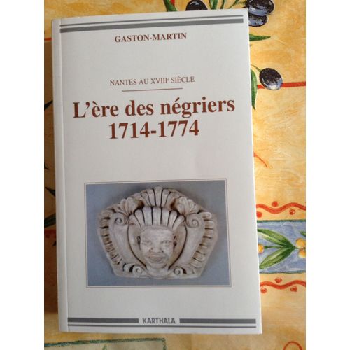 L'ère Des Négriers (1714-1774) - Nantes Au Xviiie Siècle