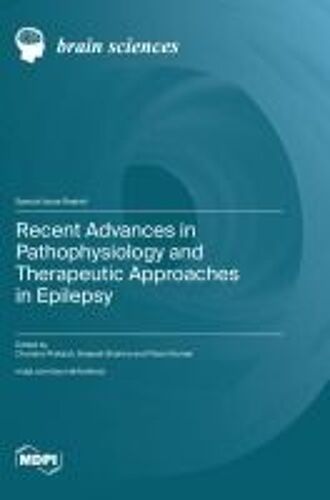 Recent Advances In Pathophysiology And Therapeutic Approaches In Epilepsy