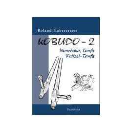 2, Ko-budo Tome 2. Nunchaku et tonfa - Roland Habersetzer 2, Ko-budo Tome 2. Nunchaku et tonfa - Roland Habersetzer
