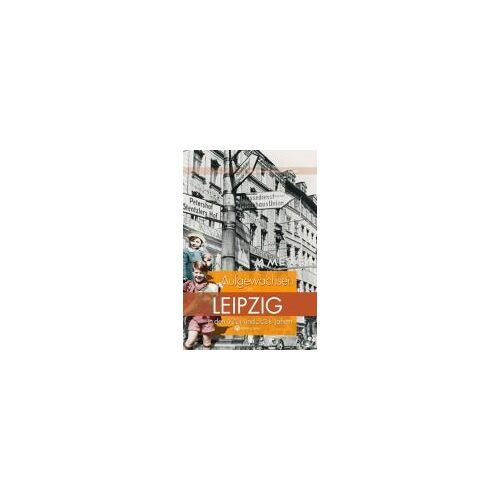 Aufgewachsen In Leipzig In Den 40er & 50er Jahren
