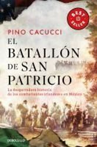 El Batallón De San Patricio: La Desgarradora Historia De Los Combatientes Irlandeses En México / St. Patrick's Battalion