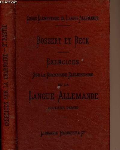 Exercices Sur La Grammaire Élémentaire De La Langue Allemande, Deuxième Partie - Cours Élémentaire De Langue Allemande