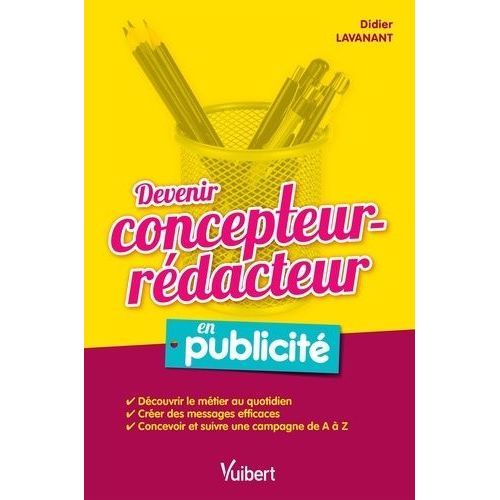 Devenir Concepteur-Rédacteur En Publicité - Découvrir Le Métier Au Quotidien - Créer Des Messages Efficaces - Concevoir Et Suivre Une Campagne De A À Z