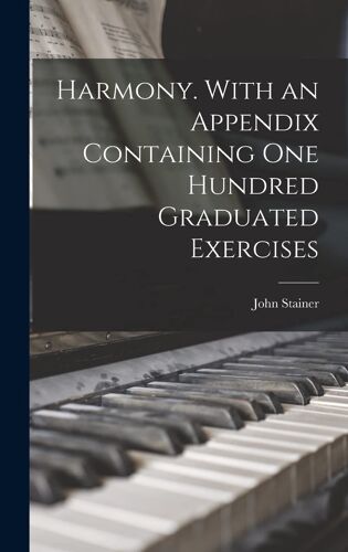 Harmony. With An Appendix Containing One Hundred Graduated Exercises