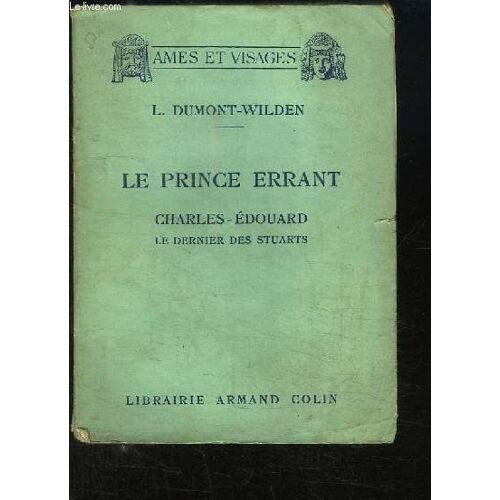Le Prince Errant. Charles-Edouard, Le Dernier Des Stuarts.