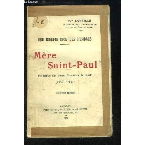Une Bienfaitrice Des Humbles. Mère Saint-Paul, Fondatrice Des Soeurs Servantes De Marie (1798 - 1867)