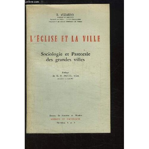 L'eglise Et La Ville. Sociologie Et Pastorale Des Grandes Ville.