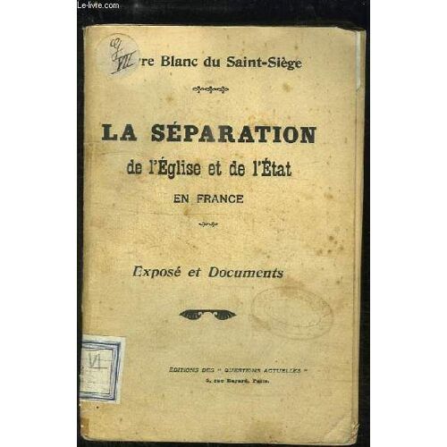 La Séparation De L'eglise Et De L'etat En France. Le Livre Blanc Du Saint-Siège. Exposé Et Documents.