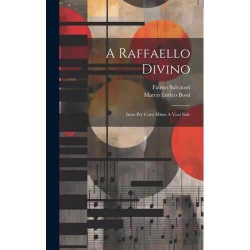 A Raffaello Divino: Inno Per Coro Misto A Voci Sole