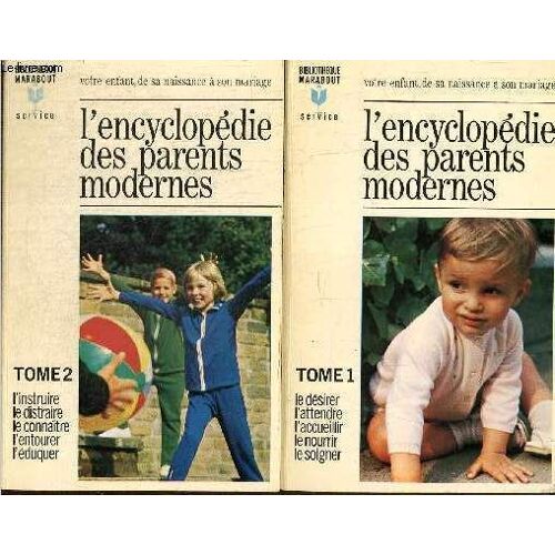 L Encyclopédie Des Parents Modernes, Tomes I Et Ii (2 Volumes) : Le Désirer, L Attendre, L Accueillir, Le Nourrir, Le Soigner / L Instruire, Le Distraire, Le Connaître, L Entourer, L Éduquer