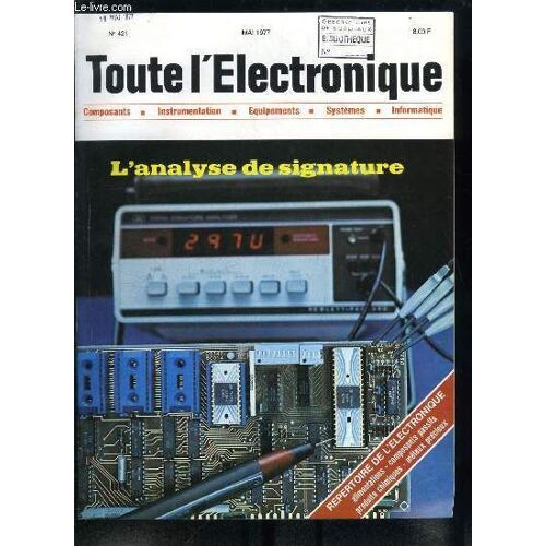 Toute L Électronique N° 421 - L Analyse De Signature Par M. Fleys, Circuits Générateurs De Puissance : Principes De Base Par N Guyen Tan Tai, Emploi Du Voltmètre Vectoriel Sur Machines Synchrones Par(...)