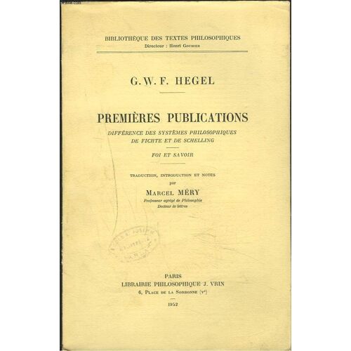 Premieres Publications. Différence Des Systèmes Philosophiques De Fichte Et De Schelling. Foi Et Savoir. Traduction, Introd. Et Notes Par M. Méry. + Envoi De Marcel Mery.