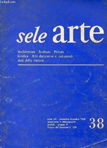 Sele Arte, Anno Vii, N° 38, Nov.-Dic. 1958 (Sommario: Arte E Forografia. Film Sull'arte. Gran Premio Bergamo, Di Lara V. Masini. Verso Un Statuto Per La Biennale Di Venezia. Storia Di Una ...