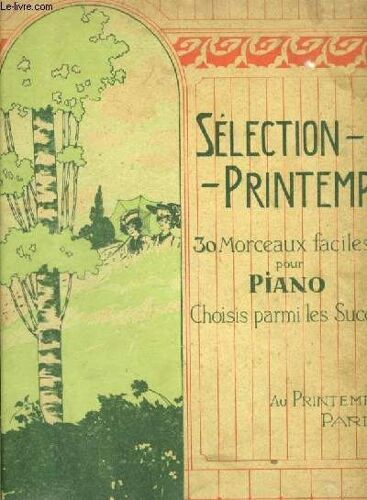 Selection Printemps - Album Contenant 30 Morceaux Faciles Pour Piano, Choisis Parmi Les Succes : Melancholia + Air De Ballet + Chagrin D'amour + Marche Des Amoureux + Sérénade À Colombine + ...
