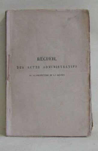 Recueil Des Actes Administratifs De La Préfecture De La Sarthe Faisant Suite Au Mémorial Administratif Tome Liv Année 1874