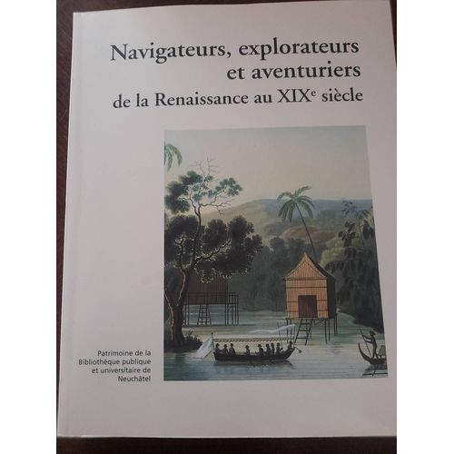 Navigateurs, Explorateur Et Aventuriers De La Renaissance Au Xix Siècle
