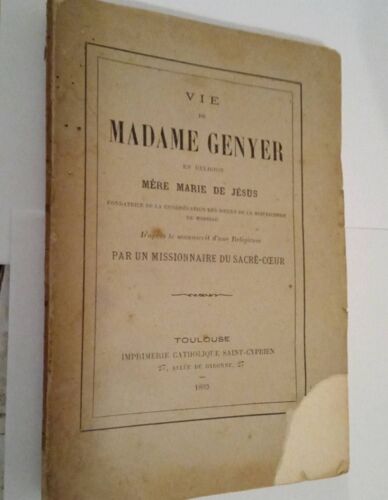 Vie De Madame Genyer En Religion Mère Marie De Jésus Fondatrice De La Congrégation Des Soeurs De La Miséricorde De Moissac Par Un Missionnaire Du Sacré-C?Ur - Toulouse, 1893