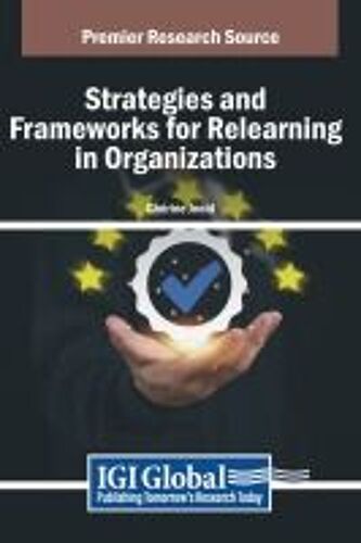 Strategies And Frameworks For Relearning In Organizations