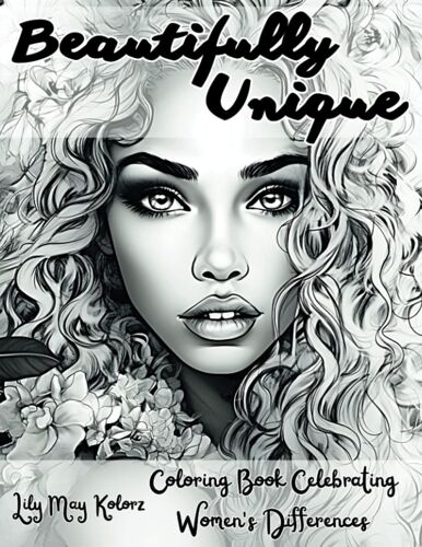 Beautifully Unique: Adult Coloring Book Celebrating Women's Differences Featuring Unique Light And Dark Greyscale Portrait Illustrations With Awesome ... Curvy And Asian Women. Perfect For Relaxation