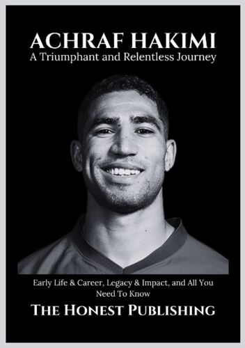 Achraf Hakimi: A Triumphant And Relentless Journey