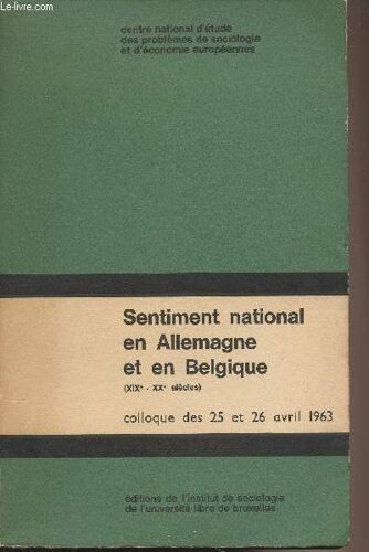 Sentiment National En Allemagne Et En Belgique (Xixe - Xxe Siècles) Colloque Des 25 Et 26 Avril 1963 - Centre National D Étude Des Problèmes De Sociologie Et D Économie Européennes