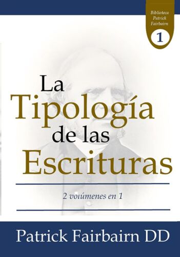 La Tipología De Las Escrituras: O La Doctrina De Los Tipos (Spanish Edition)