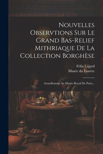 Nouvelles Observtions Sur Le Grand Bas-Relief Mithriaque De La Collection Borghèse