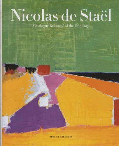 Nicolas De Staël - Catalogue Raisonné Of The Paintings