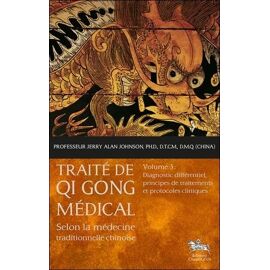 Traite De Qi Gong Médical Selon La Médecine Traditionnelle Chinoise - Volume 3, Diagnostic Différentiel, Principes De Traitements Et Protocoles Cliniques