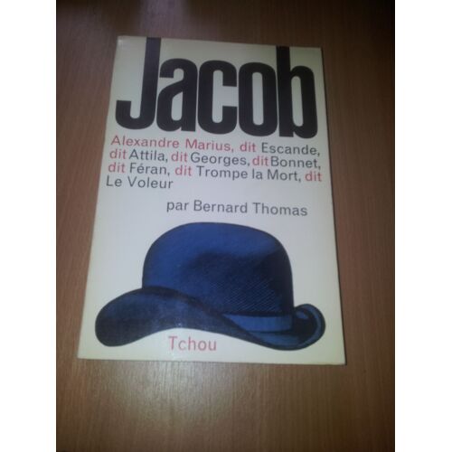 Jacob Alexandre Marius Dit Escande Dit Attila Dit Georges Dit Bonnet Dit Féran Dit Trompe La Mort Dit Le Voleur Les Vies D'alexandre Jacob Anarchiste 1879 1954 Un Vrai...