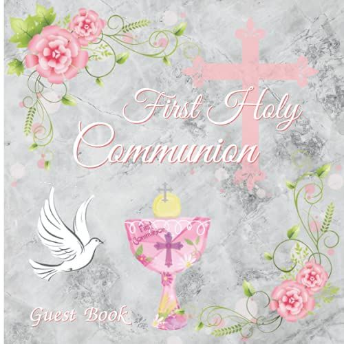 First Holy Communion Guest Book: Beautiful White Grey - Pink Guestbook To Sign-In , Holy Sacrament Of Communion Keepsake To Treasure Forever ,Prayers, Blessings & Wishes