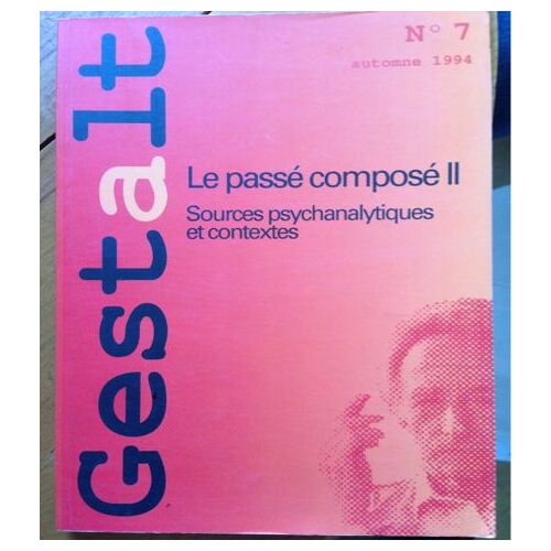 Gestalt N°7 Automne 1994 - Le Passé Composé Ii Sources Psychanalytiques Et Contextes