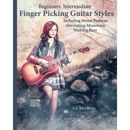 Finger Picking Guitar Styles: Beginners Intermediate Including Strum Patterns Alternating Monotonic Walking Bass