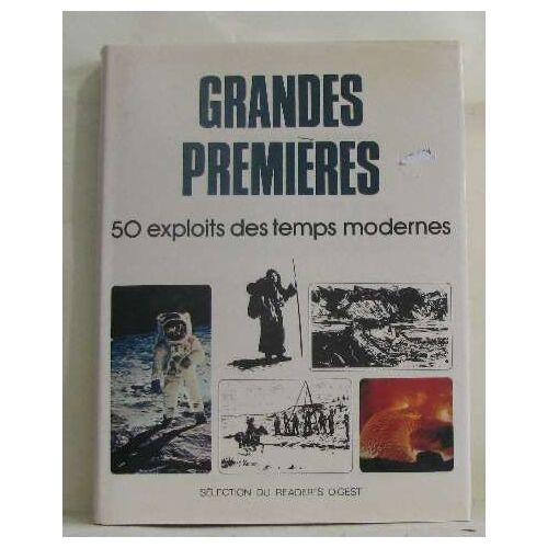Grandes Premières 50 Exploits Des Temps Modernes