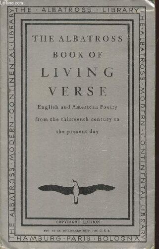 The Albatross Book Of Living Verse- English And American Poetry From The Thirteenth Century To The Present Day