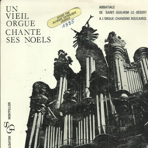 J. Roucairol (Orgue) : Abbatiale De St Guilhem-Le-Désert Orgues De J.P. Cavaillé Laissez Paitre Vos Betes - Tous Les Bourgeois De Chatres / Vous Qui Désirez Sans Fin - Noel Suisse : Il Est Tout Petit
