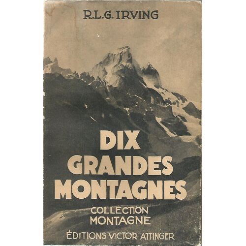 Dix Grandes Montagnes. Snowdon, Ben-Nevis, Mont-Cook, Cervin, Ushba, Mont-Blanc, Mont-Logan, Nanga-Parbat, Kangchenjunga, Mont-Everest. Traduit De L'anglais Par C.-E. Engel