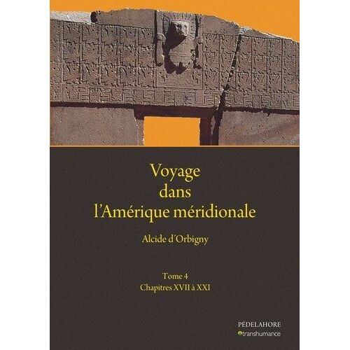 Voyage Dans L'amérique Méridionale - Tome 4, Chapitres Xvii À Xxi