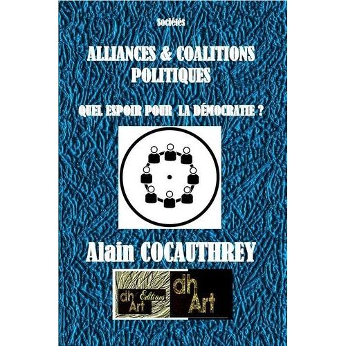 Les Alliances Et Coalitions Politiques - Quel Espoir Pour La Démocratie ?