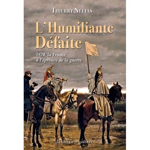 L'humiliante Défaite - 1870, La France À L'épreuve De La Guerre