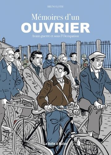 Mémoires D'un Ouvrier - Avant-Guerre Et Sous L'occupation
