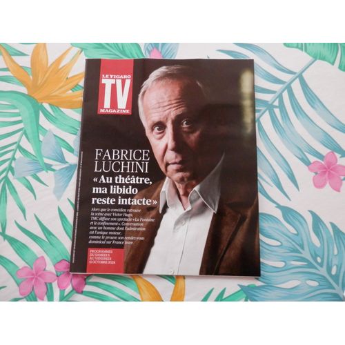 Tv Magazine 1004 : Fabrice Luchini "Au Théâtre, Ma Libido Reste Intacte"
