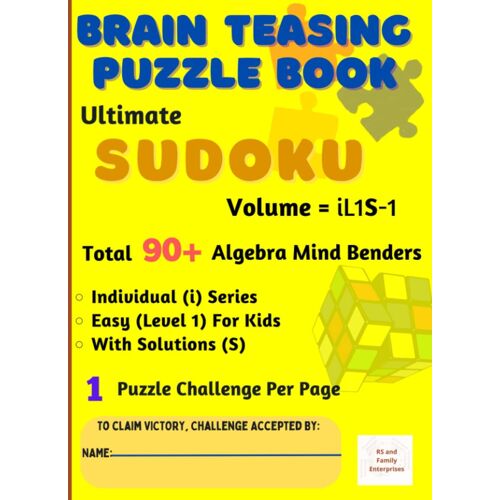 Ultimate Sudoku : Brain - Teasing With Individual Difficulty Level For Kids - Total 90+ Unique Algebra Mind Benders With Solutions - 1 Puzzle Challenge Per Page: In A4 Size