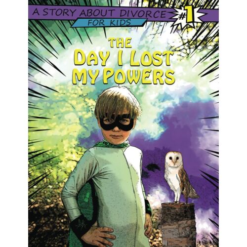 The Day I Lost My Powers: A Story About Divorce For Kids
