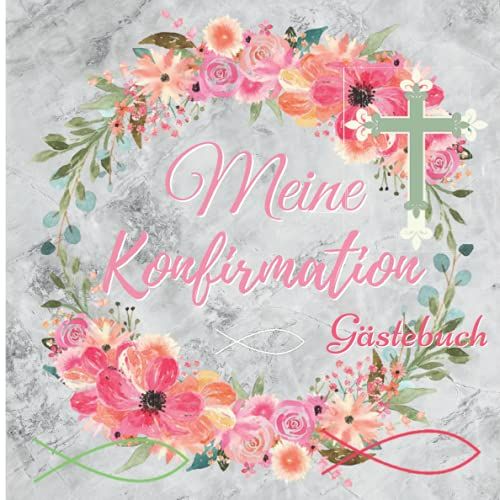 Meine Konfirmation Gästebuch: Elegantes Erinnerungsbuch Zum Eintragen Persönlicher Glückwünsche Für Mädchen , Tolle Idee Zur Erinnerung An Die ... Fisch , Pinke Blumen Kranz (German Edition)